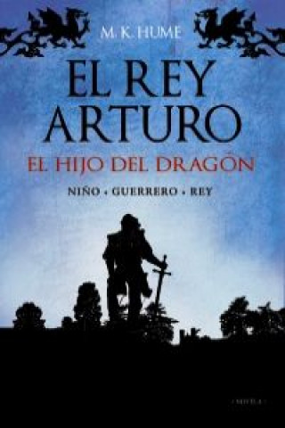 Kniha El rey Arturo : el hijo del dragón M. K. Hume