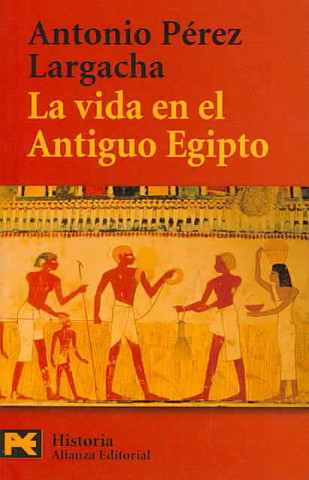 Kniha La vida en el Antiguo Egipto Antonio Pérez Largacha