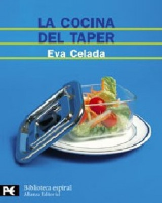 Kniha La cocina del taper : 200 recetas fáciles y deliciosas para tomar en cualquier parte Eva Celada Rodríguez