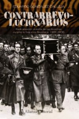 Kniha Contrarrevolucionarios, 1931-1936 : radicalización violenta de las derechas durante la Segunda República Eduardo González Calleja