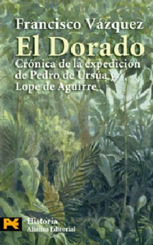 Könyv El Dorado : crónica de la expedición de Pedro de Ursua y Lope de Aguirre Francisco Vázquez