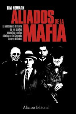 Книга Aliados de la mafia : la verdadera historias de los pactos secretos con los aliados en la Segunda Guerra Mundial Tim Newark