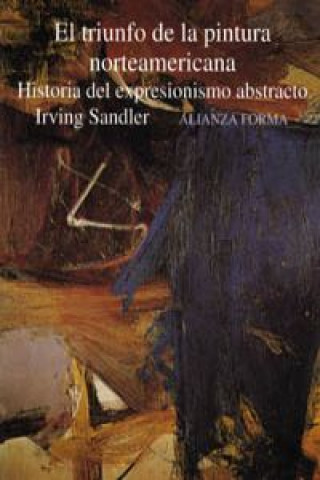 Kniha El triunfo de la pintura norteamericana : historia del expresionismo abstracto Irving Sandler