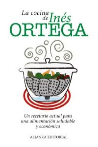 Книга La cocina de Inés Ortega : un recetario actual para una alimentación saludable y económica Inés Ortega