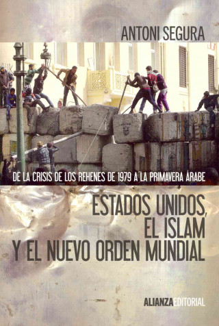 Kniha Estados Unidos, el islam y el nuevo orden mundial : de la crisis de los rehenes de 1979 a la primavera árabe Antoni Segura