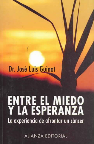 Kniha Entre el miedo y la esperanza : la experiencia de afrontar un cáncer José Luis Guinot Rodríguez