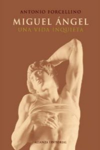 Книга Miguel Ángel : una vida inquieta Antonio Forcellino