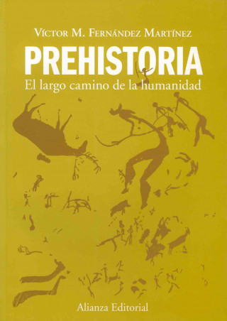 Kniha Prehistoria : el largo camino de la humanidad Víctor Manuel Fernández Martínez