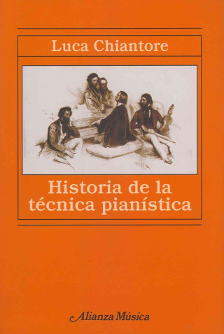 Knjiga Historia de la técnica pianística : un estudio sobre los grandes compositores y el arte de la interpretación en busca de la Ur-Technik Luca Chiantore