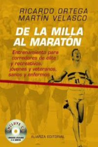 Könyv De la milla al maratón : entrenamiento para corredores de élite y recreativos, jóvenes y veteranos, sanos y enfermos Ricardo Ortega Sánchez-Pinilla