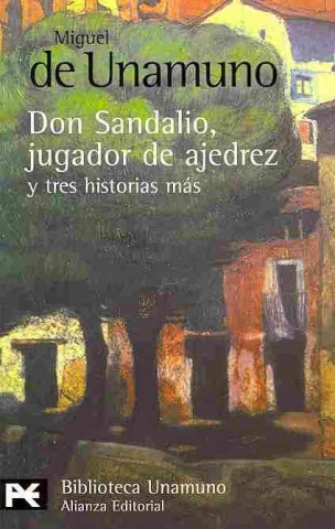 Kniha La novela de Don Sandalio, jugador de ajedrez y tres historias más Miguel de Unamuno