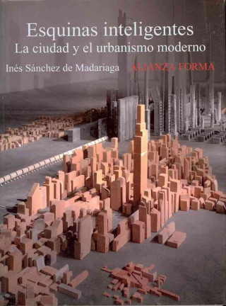 Книга Esquinas inteligentes : la ciudad y el urbanismo moderno Inés Sánchez de Madariaga