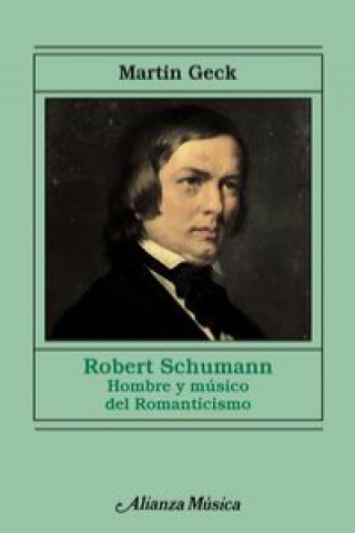 Kniha Robert Schumann: Hombre y músico del Romanticismo MARTIN GECK