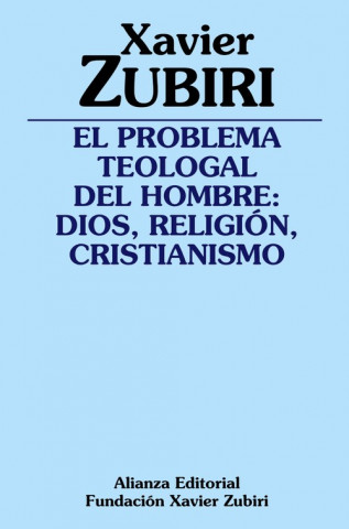 Kniha El problema teologal del hombre : Dios, religión, cristianismo Xavier Zubiri