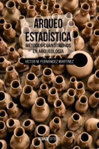 Könyv Arqueo-estadística : métodos cuantitativos en arqueología VICTOR M. FERNANDEZ MARTINEZ
