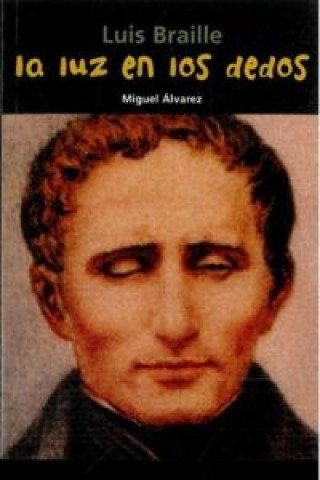 Carte La luz en los dedos : Luis Braille Miguel Álvarez Morales