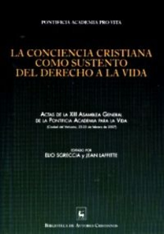 Kniha La conciencia cristiana como sustento del derecho a la vida : actas de la XIII Asamblea General de la Pontificia Academia para la Vida : Ciudad del Va Pontificia Academia para la Vida. Asamblea General