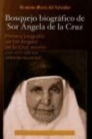 Carte Bosquejo biográfico de sor Ángela de la Cruz: Primera biografía de sor Ángela de la Cruz escrita por una de sus últimas novicias 