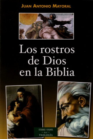 Kniha Los rostros de Dios en la Biblia : teología bíblica para meditar Juan Antonio Mayoral López