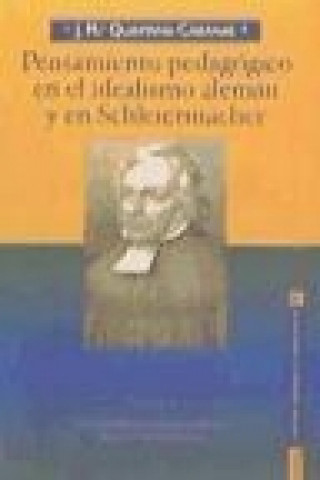 Könyv Pensamiento pedagógico en el idealismo alemán y en Schleiermacher José María Quintana Cabanas