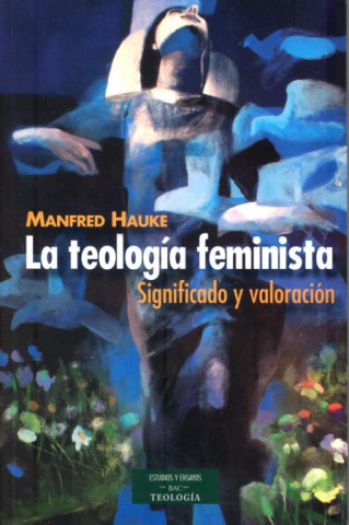 Kniha La teología feminista : significado y valoración Manfred Hauke