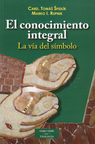 Knjiga El conocimiento integral : la vía del símbolo Marko Ivan Rupnik