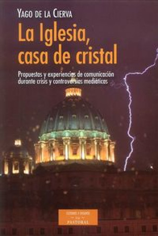 Książka La Iglesia, casa de cristal : propuestas y experiencias de comunicación durante crisis y controversias mediáticas Santiago de la Cierva Álvarez de Sotomayor