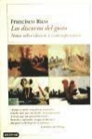Kniha Los discursos del gusto : notas sobre clásicos y contemporáneos Francisco Rico