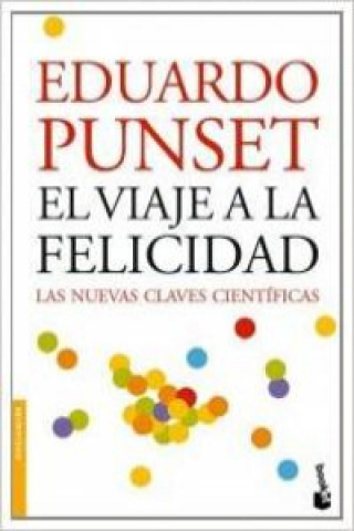 Knjiga El viaje a la felicidad : las nuevas claves científicas Eduardo Punset