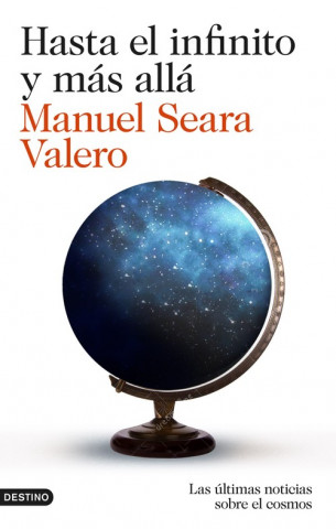 Libro Hasta el infinito y más allá: las últimas noticias sobre el cosmos MANUEL SEARA VALERO