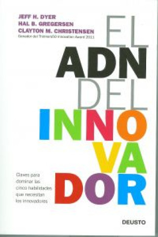 Carte El ADN del innovador : claves para dominar las cinco habilidades que necesitan los innovadores Clayton M. Christensen