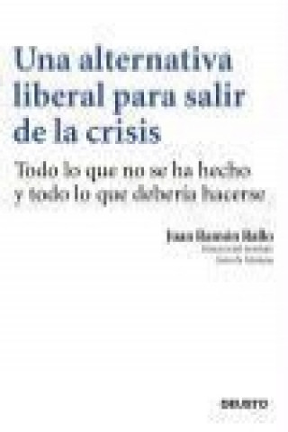 Könyv Una alternativa liberal para salir de la crisis : más mercado y menos estado Juan Ramón Rallo Julián