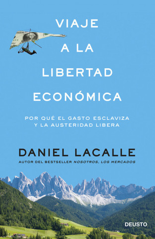 Kniha Viaje a la libertad económica : por qué el gasto esclaviza y la austeridad libera Daniel Lacalle Fernández