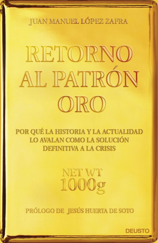 Könyv Retorno al patrón oro : por qué la historia y la actualidad lo avalan como la solución definitiva a la crisis Juan Manuel López Zafra