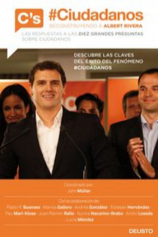 Книга Ciudadanos : deconstruyendo a Albert Rivera : las respuestas a las diez grandes preguntas sobre Ciudadanos 