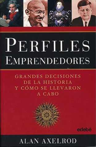 Książka Perfiles emprendedores : grandes decisiones de la historia y cómo se llevaron a cabo Alan Axelrod