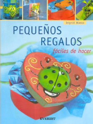 Книга Pequenos Regalos: Faciles de Hacer [With Patterns] Ingrid Moras