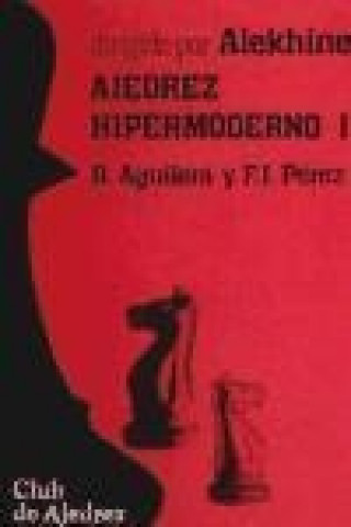 Carte Ajedrez hipermoderno. Vol. I Ricardo Aguilera López