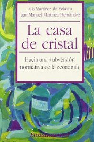 Carte La casa de cristal : hacia una subversión de la economía Luis Martínez de Velasco