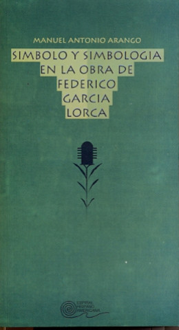 Carte Símbolo y simbología en la obra de Federico García Lorca Manuel Antonio Arango