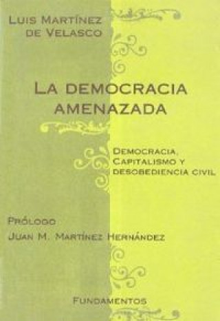 Carte La democracia amenazada : democracia y capitalismo y desobedicencia civil Luis Martínez de Velasco