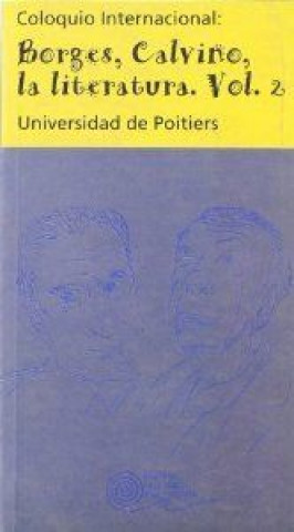 Carte Coloquio internacional: Borges, Calvino, la literatura. Vol. II 