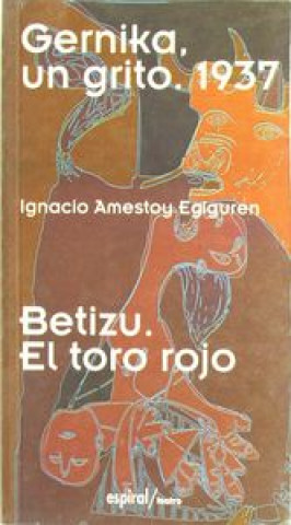 Книга Gernika, un grito, 1937 ; Betizu, el toro rojo Ignacio Amestoy Eguiguren