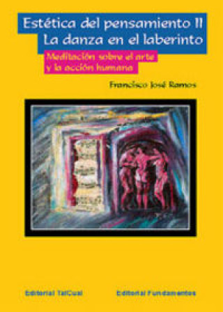 Carte Estética del pensamiento II : la danza en el laberinto. Meditación sobre el arte y la acción humana Francisco José Ramos