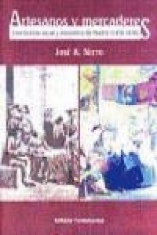 Kniha Artesanos y mercaderes : una historia social de Madrid (1450-1850) José Antonio Nieto Sánchez