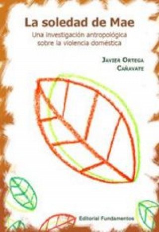 Könyv La soledad de Mae : una investigación antropológica sobre la violencia doméstica 