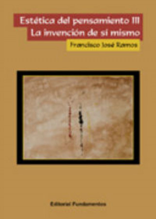 Kniha Estética del pensamiento III : la invención de sí mismo Francisco José Ramos