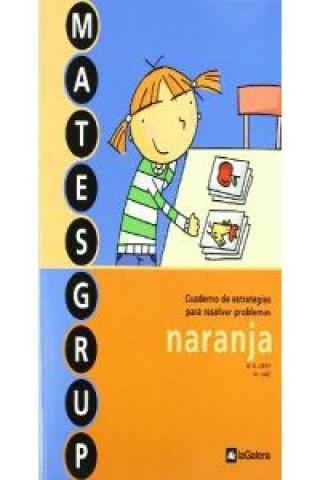 Knjiga Matesgrup naranja, Educación Primaria. Cuaderno de estrategias para resolver problemas M. Dolors López Gutiérrez