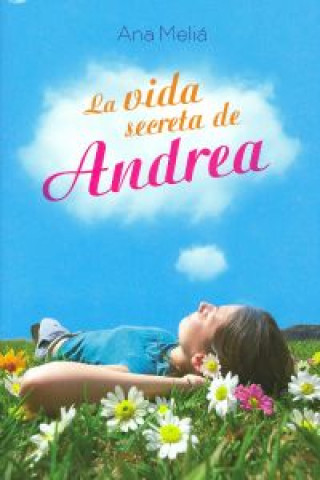 Carte La vida secreta de Andrea Ana Meliá Benítez