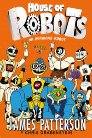 Carte House of Robots 1. Mi hermano robot James Patterson